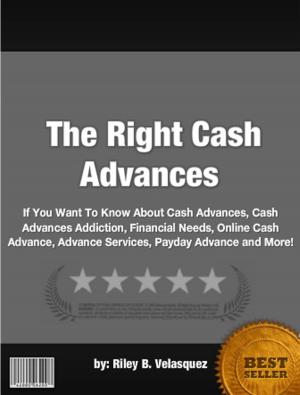 Cover of the book The Right Cash Advances by Andrea Vaseki