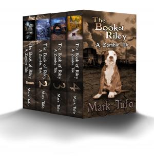 Cover of the book The Book Of Riley ~ A Zombie Tale eBoxed Set 1-4 by Mark Tufo
