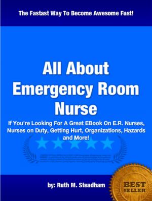 Cover of the book All About Emergency Room Nurse by David J. Sauve
