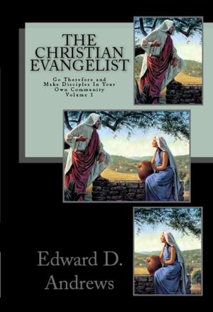 bigCover of the book THE CHRISTIAN EVANGELIST Go Therefore and Make Disciples In Your Own Community! (Volume 1) by 