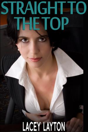 Cover of the book Straight To The Top by Lacey Layton