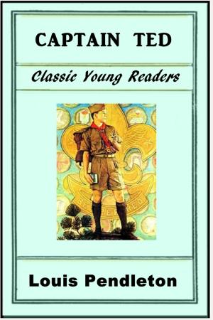 Cover of Captain Ted by Louis Pendleton, Classic Young Readers
