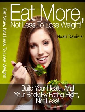 Cover of Eat More, Not Less To Lose Weight!