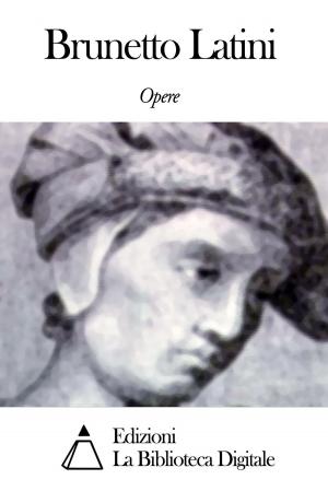 Cover of the book Opere di Brunetto Latini by Joachim du Bellay