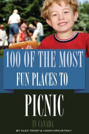 Cover of the book 100 of the Most Fun Places to Picnic In Canada by alex trostanetskiy