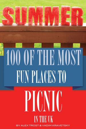 Cover of the book 100 of the Most Fun Places to Picnic In UK by alex trostanetskiy