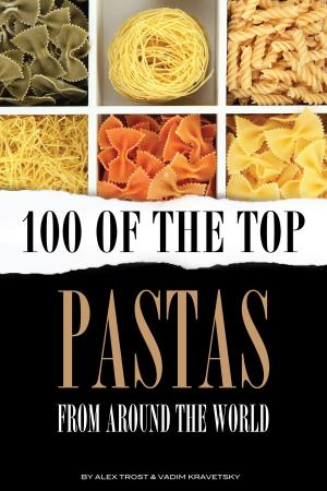 Cover of the book 100 of the Top Pastas From Around the World by A.A.V.V.