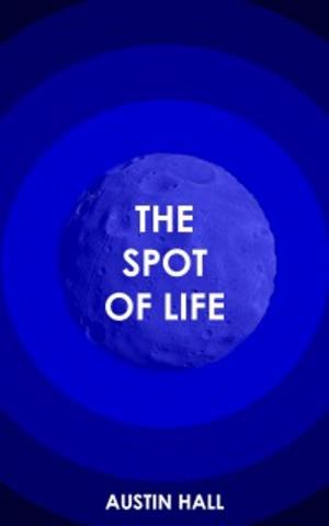 Cover of the book The Spot of Life by Norm Cowie
