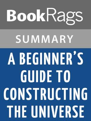 Cover of the book A Beginner's Guide to Constructing the Universe by Michael S. Schneider l Summary & Study Guide by BookRags
