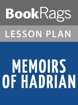 Cover of the book Memoirs of Hadrian by Marguerite Yourcenar Lesson Plans by Leigh Lee