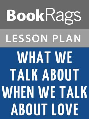 Cover of the book What We Talk About When We Talk About Love by Raymond Carver Lesson Plans by BookRags