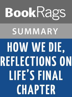 Cover of the book How We Die, Reflections on Life's Final Chapter by Sherwin B. Nuland | Summay & Study Guide by Michael Schnepf, Nils Jensen, Hannes Lerchbacher, Jana Volkmann, Konrad Holzer, Alexander Kluy, Ditta Rudle, Sylvia Treudl, Andrea Wedan