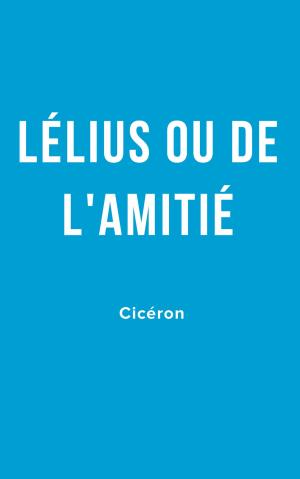 Cover of the book Lélius ou de l'Amitié by Doug Martin