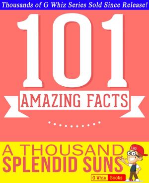 Cover of the book A Thousand Splendid Suns - 101 Amazingly True Facts You Didn't Know by Andrew Mayne