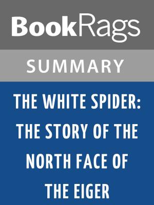 Cover of the book The White Spider: The Story of the North Face of the Eiger by Heinrich Harrer | Summary & Study Guide by Alessandro Arvigo