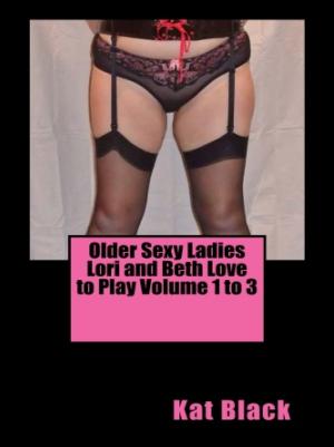 Cover of the book Older Sexy Ladies Lori and Beth Love to Play Volume 1 to 3 by Candy Kross