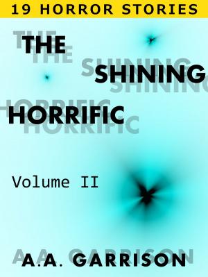 Book cover of The Shining Horrific: A Collection of Horror Stories - Volume II
