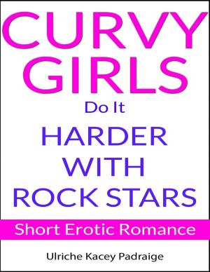 Book cover of Curvy Girls Do It Harder with Rock Stars: Short Erotic Romance