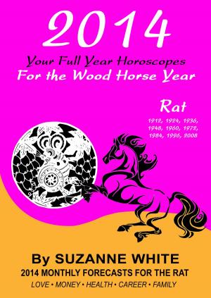 Cover of the book RAT 2014 Your Full Year Horoscopes For The Wood Horse Year by Suzanne White