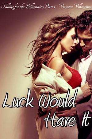 Cover of the book Luck Would Have It (Falling for the Billionaire Part 1) by S.C. Wynne