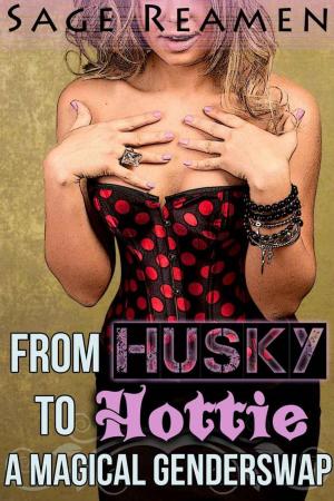 Cover of the book From Husky to Hottie - A Magical Genderswap Story by Sage Reamen