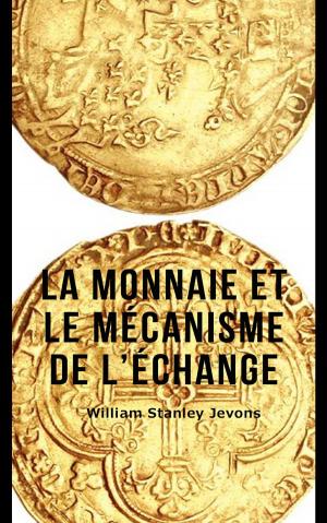 Cover of the book La Monnaie et le mécanisme de l’échange by 石地