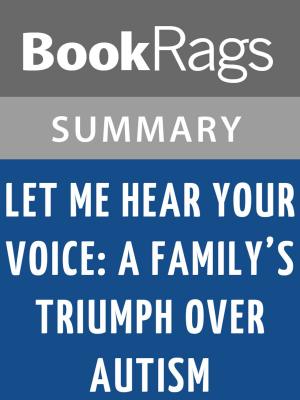 Cover of the book Let Me Hear Your Voice: A Family's Triumph Over Autism by Catherine Maurice | Summary & Study Guide by C. Kaye