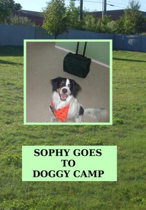 Cover of the book Sophy Goes To Doggy Camp by April Kihlstrom