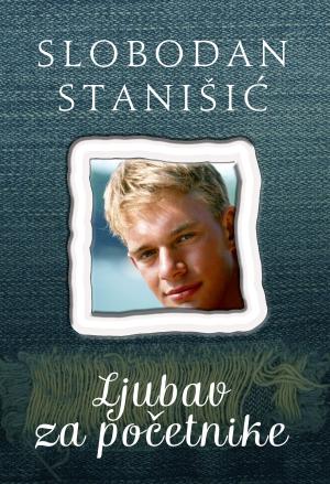 Cover of the book Ljubav za početnike by Slobodan Stanišić