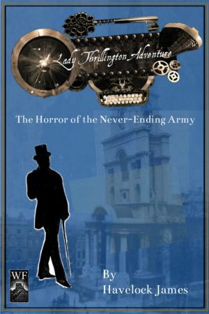 Cover of the book A Lady Thrillington Adventure: The Horror of the Never-Ending Army by Minister Faust