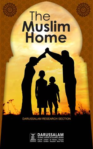Cover of the book The Muslim Home by Darussalam Publishers, Yusuf Al Hajj Ahmed