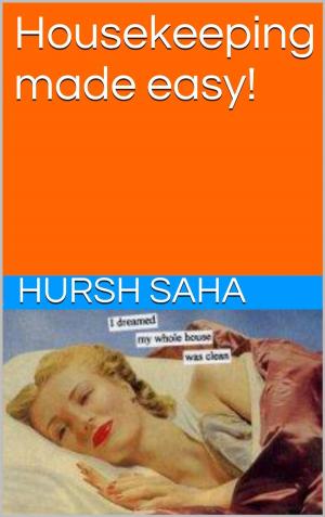 Cover of the book Housekeeping made easy! by Hursh Saha