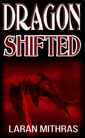 Cover of the book Dragon, Shifted by Laran Mithras