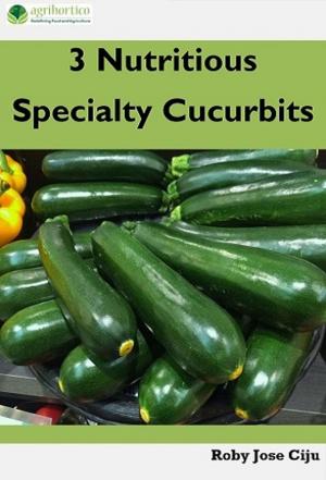 Cover of the book 3 Nutritious Specialty Cucurbits by Roby Jose Ciju