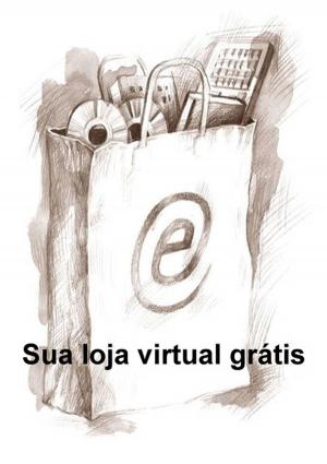 Cover of the book Sua Loja Virtual Grátis by Santo Agostinho