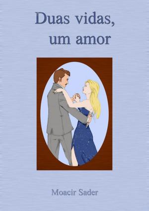 Cover of the book Duas Vidas, Um Amor by Emile Gaboriau