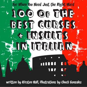 Cover of the book 100 Of The Best Curses and Insults In Italian: A Toolkit for the Testy Tourist by Fern Britton