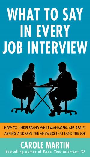 Book cover of What to Say in Every Job Interview: How to Understand What Managers are Really Asking and Give the Answers that Land the Job