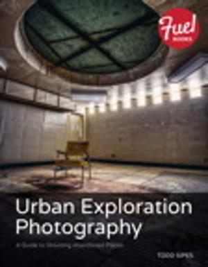 Cover of the book Urban Exploration Photography by Elfriede Dustin, Jeff Rashka, John Paul