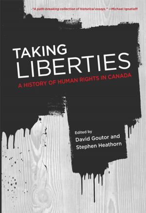 Cover of the book Taking Liberties: A History of Human Rights in Canada by Rutger van Santen, Djan Khoe, Bram Vermeer
