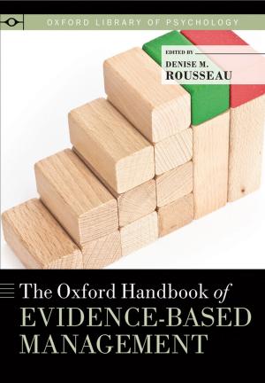 Cover of the book The Oxford Handbook of Evidence-Based Management by Margaret P. Battin, Erik Luna, Arthur G. Lipman, Douglas E. Rollins, Jeanette C. Roberts, Troy L. Booher, Paul M. Gahlinger