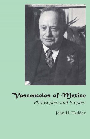 Cover of the book Vasconcelos of Mexico by Erik Ching, Christina Buckley, Angélica Lozano-Alonso