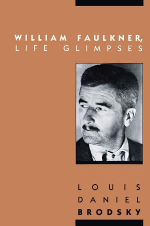 Book cover of William Faulkner, Life Glimpses