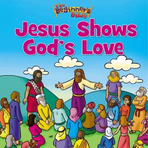 Book cover of The Beginner's Bible Jesus Shows God's Love