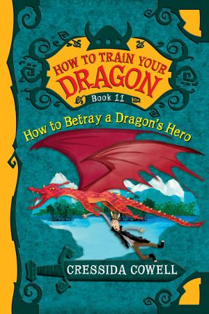 Cover of the book How To Train Your Dragon: How to Betray a Dragon's Hero by G. M. Berrow