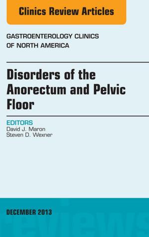 Book cover of Disorders of the Anorectum and Pelvic Floor, An Issue of Gastroenterology Clinics, E-Book