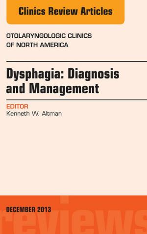 Cover of the book Dysphagia, An Issue of Otolaryngologic Clinics, E-Book by Roberto Lang, MD, FASE, FACC, FAHA, FESC, FRCP, Steven R. Goldstein, MD, Itzhak Kronzon, MD, FASE, FACC, FAHA, FESC, FACP, Bijoy K. KHANDHERIA