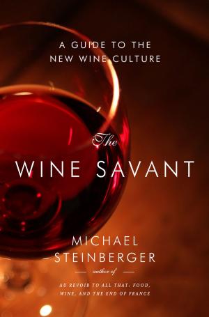 Cover of the book The Wine Savant: A Guide to the New Wine Culture by Michael B. Oren