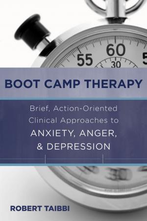 bigCover of the book Boot Camp Therapy: Brief, Action-Oriented Clinical Approaches to Anxiety, Anger, & Depression by 