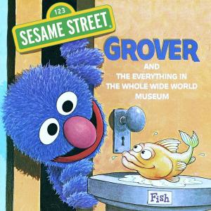 Book cover of The Everything in the Whole Wide World Museum (Sesame Street)